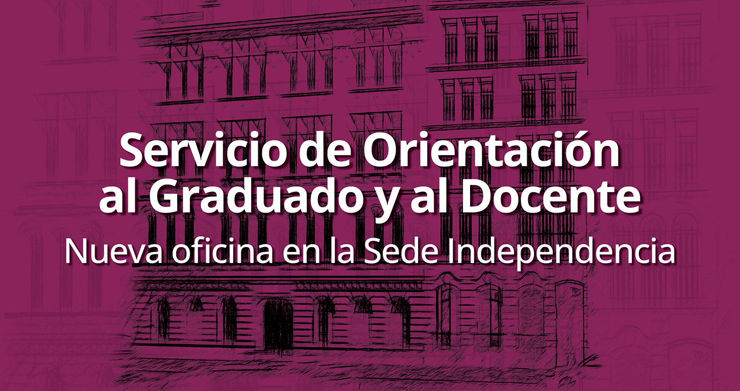 El Servicio de Orientación al Graduado y al Docente tendrá su nueva oficina en Sede Independencia desde el 3 de marzo, de lunes a viernes de 10 a 15 horas en el aula 410